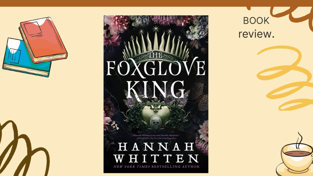 6 Reasons to Fall for The Foxglove King: A Coffee Chat with H. Whitten 3 hannah-whitten-the-foxglove-king